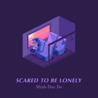 Scared To Be Lonely