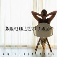 Ambiance chaleureuse à la maison: Chillout 2021