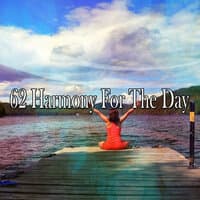 62 Harmony for the Day