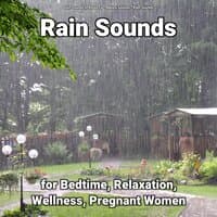 Rain Sounds for Bedtime, Relaxation, Wellness, Pregnant Women