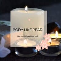 Body Like Pearl - Heavenly Spa Bliss, Vol. 1