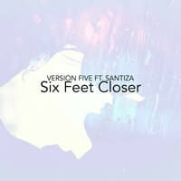 Six Feet Closer