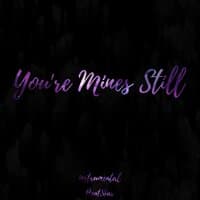 You're Mines Still