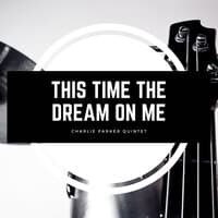 This Time the Dream On Me