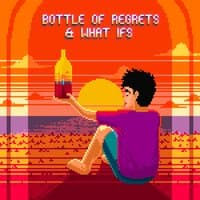 Bottle of Regrets & What Ifs