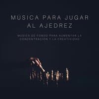 Música para Jugar al Ajedrez: Música de Fondo para Aumentar la Concentración y la Creatividad