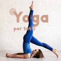 Yoga per tutti - Mente aperta, Pace interiore, Consapevolezza