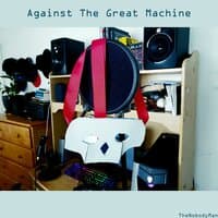 Against The Great Machine