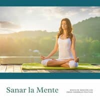 Sanar la Mente: Música de Sanación con Ondas Cerebrales Positivas