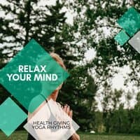 Relax Your Mind - Health Giving Yoga Rhythms