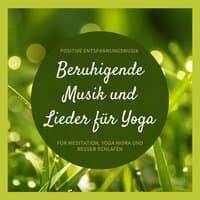 Beruhigende Musik und Lieder für Yoga: Positive Entspannungsmusik für Meditation, Yoga Nidra und Besser Schlafen