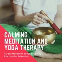 Calming Meditation and Yoga Therapy: Guided Meditation Songs, Breathing Exercises for Relaxation