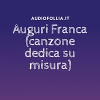 Auguri Franca (canzone dedica su misura per compleanno)