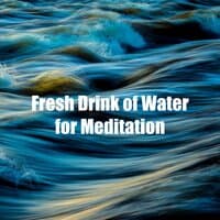 Fresh Drink of Water for Meditation