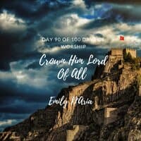 Crown Him Lord Of All (Day 90 Of 100 Days Of Worship)