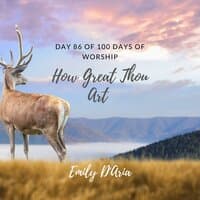 How Great Thou Art (Day 86 Of 100 Days Of Worship)