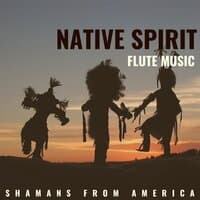 Native Spirit (Flute Music, Shamans from America)