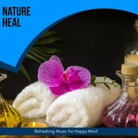 Nature Heal - Refreshing Music For Happy Mind