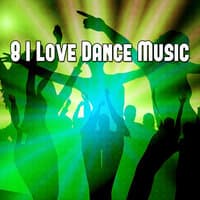 8 I Love Dance Music