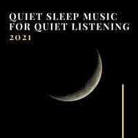 Quiet Sleep Music for Quiet Listening 2021