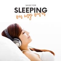 Music for Sleeping on my Own - Haven of Peace, Solitary Relaxing Songs for Deep Sleep