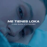 Me tienes loka