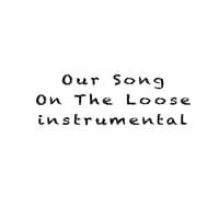 Our Song / Is on the Loose