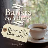 Barista on a Break - Caramel Chromatic