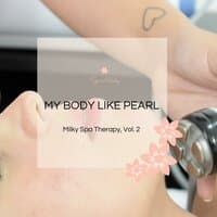 My Body Like Pearl - Milky Spa Therapy, Vol. 2