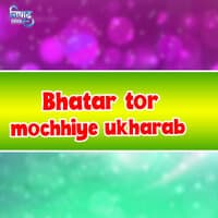 Bhatar Tor Mochhiya Ukharab