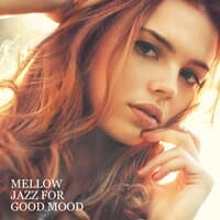 Mellow Jazz for Good Mood – Relaxing Vibes with Instrumental Jazz, Positive Thinking, Chillout After Work, Bossa Nova & Smooth Jazz