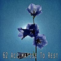 62 Aclimatise to Rest