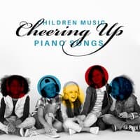 Children Music: Cheering Up Piano Songs - Fantastic Songs, Calming and Relaxing Bright Tracks, Relief in Stress and Anxiety, Fun Mood