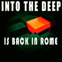 Into the Deep - Is Back In Rome