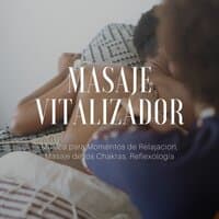 Masaje Vitalizador: Música para Momentos de Relajación, Masaje de los Chakras, Reflexología