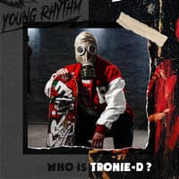 Who Is Tronie-D?