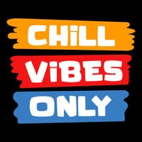 Chill Vibes Only