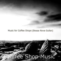 Music for Coffee Shops (Bossa Nova Guitar)