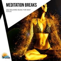 Meditation Breaks - 2021 Relaxing Music for Deep Focus