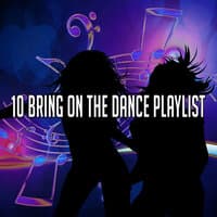 10 Bring on the Dance Playlist