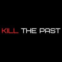 KILL THE PAST