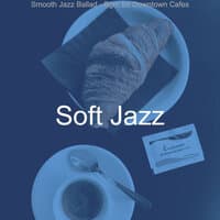 Smooth Jazz Ballad - Bgm for Downtown Cafes