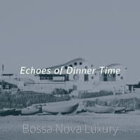 Echoes of Dinner Time