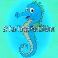 27 Fun Times for Children