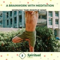 A Brainwork With Meditation - Morning Time Positive Mind