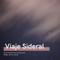 Viaje Sideral - Música Electrónica Futurista para Relajar, Dormir y Soñar