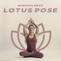 Mindfulness Lotus Pose – Healing New Age Music for Meditation and Yoga, Spiritual Practices, Third Eye, Reiki, Balance