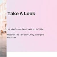 Take A Look By T-Mac (The True Story Of My Asperger's Syndrome)