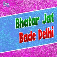 Bhatar Jat Bade Delhi