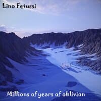 Millions of Years of Oblivion